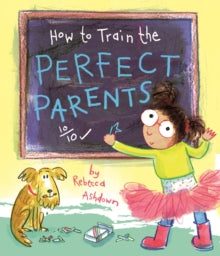 How to Train the Perfect Parents - Rebecca Ashdown; Rebecca Ashdown (Paperback) 03-05-2018 