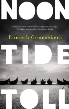 Noontide Toll - Romesh Gunesekera (Paperback) 07-05-2015 Short-listed for The Gordon Burn Prize 2015 (UK). Long-listed for DSC Prize for South Asian Literature 2015 (UK).