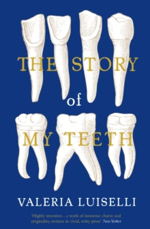 The Story of My Teeth - Valeria Luiselli, PhD (Columbia University); Christina MacSweeney (Paperback) 07-04-2016 Winner of Premio Valle Inclan Award for Spanish Translation 2016 (UK). Short-listed for IMPAC Dublin Literary Award 2017 (UK).