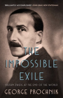 The Impossible Exile: Stefan Zweig at the End of the World - George Prochnik (Paperback) 03-09-2015 Short-listed for The Duff Cooper Prize 2015 (UK) and Jewish Quarterly Wingate Literary Prize for Non-fiction 2016 (UK).