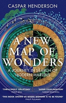 A New Map of Wonders: A Journey in Search of Modern Marvels - Caspar Henderson (Paperback) 03-05-2018 