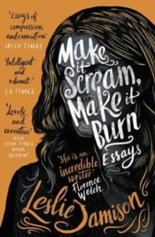 Make It Scream, Make It Burn - Leslie Jamison (Paperback) 01-10-2020 