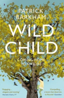 Wild Child: Coming Home to Nature - Patrick Barkham (Y) (Paperback) 01-04-2021 