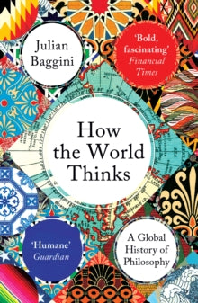 How the World Thinks: A Global History of Philosophy - Julian Baggini (Paperback) 03-10-2019 