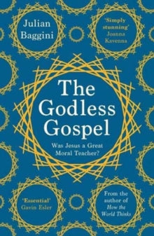 The Godless Gospel: Was Jesus A Great Moral Teacher? - Julian Baggini (Paperback) 02-09-2021 