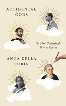 Accidental Gods: On Men Unwittingly Turned Divine - Anna Della Subin (Hardback) 13-01-2022 