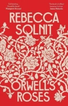 Orwell's Roses - Rebecca Solnit (Paperback) 07-07-2022 