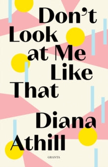Granta Editions  Don't Look At Me Like That - Diana Athill (Y) (Paperback) 05-12-2019 