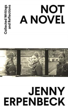 Not a Novel: Collected Writings and Reflections - Jenny Erpenbeck (Y) (Hardback) 05-11-2020 