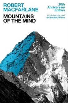Mountains Of The Mind: A History Of A Fascination - Robert Macfarlane  (Paperback) 04-May-23 Winner of Guardian First Book Award and Guardian First Book Award.