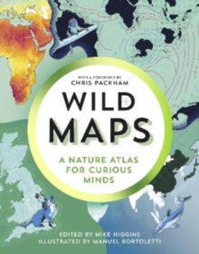 Wild Maps: A Nature Atlas for Curious Minds - Mike Higgins; Manuel Bortoletti (Hardback) 06-10-2022 