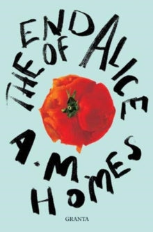 Granta Editions  The End Of Alice - A.M. Homes (Y) (Paperback) 01-04-2021 