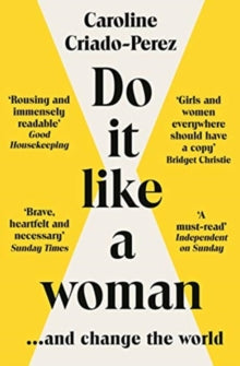 Do It Like a Woman: ... and Change the World - Caroline Criado-Perez (Y) (Paperback) 07-01-2021 Winner of Nudge Book Life Book of the Year 2016 (UK).