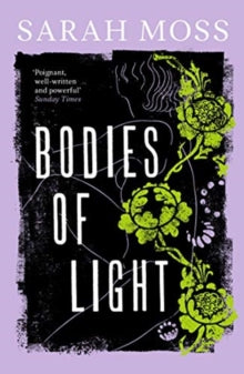 Bodies of Light - Sarah Moss (Paperback) 06-05-2021 Short-listed for Wellcome Trust Book Prize 2015 (UK).