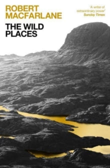 The Wild Places - Robert Macfarlane  (Paperback) 04-May-23 Short-listed for John Llewelyn Rhys Memorial Prize and Sunday Times Young Writer of the Year Award and British Book Awards: Play.com Popular Non-fiction Award and Dolman Best Travel Book Awar