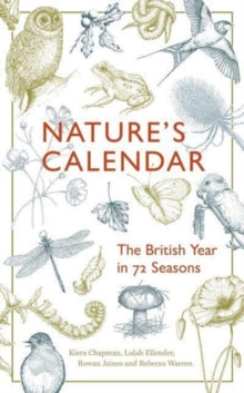 Nature's Calendar: The British Year in 72 Seasons - Kiera Chapman; Rowan Jaines; Lulah Ellender; Rebecca Warren; Rebecca Warren (Hardback) 14-09-2023 