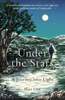 Under the Stars: A Journey Into Light - Matt Gaw (Paperback) 04-02-2021 