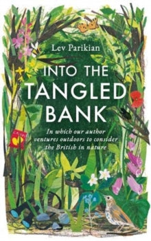 Into The Tangled Bank: Discover the Quirks, Habits and Foibles of How We Experience Nature - Lev Parikian (Paperback) 03-06-2021 Long-listed for Wainwright Prize for Nature Writing 2021 (UK).