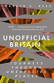 Unofficial Britain: Journeys Through Unexpected Places - Gareth E. Rees (Paperback) 08-07-2021 Long-listed for RSL ONDAATJE PRIZE 2021 (UK).