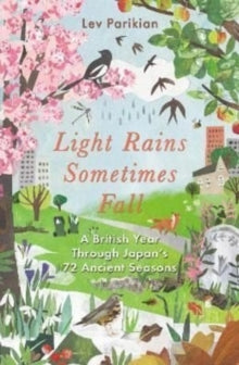 Light Rains Sometimes Fall: A British Year in Japan's 72 Seasons - Lev Parikian (Paperback) 19-05-2022 