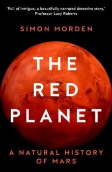 The Red Planet: A Natural History of Mars - Simon Morden (Paperback) 01-09-2022 