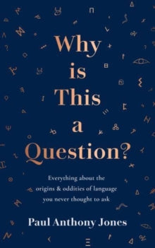 Why Is This a Question?: Everything About the Origins and Oddities of Language You Never Thought to Ask - Paul Anthony Jones (Hardback) 13-10-2022 
