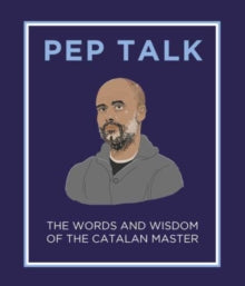 Pep Talk: The Words and Wisdom of the Catalan Master - Giles Elliott (Hardback) 20-10-2022 