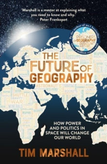 The Future of Geography: How Power and Politics in Space Will Change Our World - Tim Marshall (Hardback) 27-04-2023 