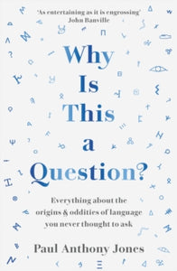Why Is This a Question?: Everything About the Origins and Oddities of Language You Never Thought to Ask - Paul Anthony Jones (Paperback) 02-11-2023 