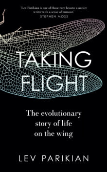Taking Flight: The Evolutionary Story of Life on the Wing - Lev Parikian (Hardback) 04-05-2023 Short-listed for THE ROYAL SOCIETY SCIENCE BOOK PRIZE 2023 2023 (UK).
