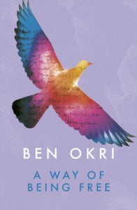 A Way of Being Free - Ben Okri (Paperback) 12-03-2015 