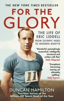 For the Glory: The Life of Eric Liddell - Duncan Hamilton (Paperback) 04-05-2017 