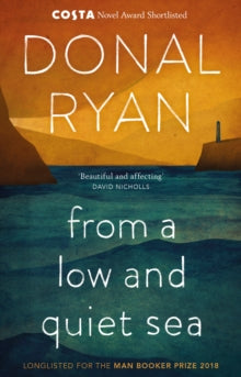 From a Low and Quiet Sea: Shortlisted for the Costa Novel Award 2018 - Donal Ryan (Paperback) 21-03-2019 