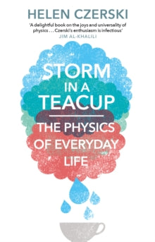 Storm in a Teacup: The Physics of Everyday Life - Helen Czerski (Paperback) 01-06-2017 