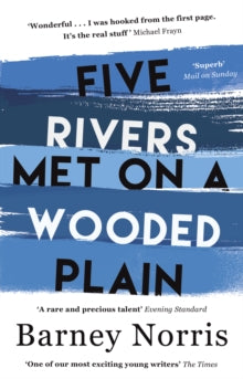 Five Rivers Met on a Wooded Plain - Barney Norris (Paperback) 03-11-2016 Short-listed for Ondaatje Prize 2017 (UK) and Betty Trask Award 2017 (UK) and Authors Club Best First Novel Award 2017 (UK).