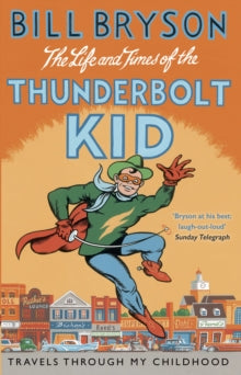 Bryson  The Life And Times Of The Thunderbolt Kid: Travels Through my Childhood - Bill Bryson (Paperback) 05-11-2015 