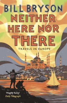 Bryson  Neither Here, Nor There: Travels in Europe - Bill Bryson (Paperback) 05-11-2015 
