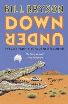 Bryson  Down Under: Travels in a Sunburned Country - Bill Bryson (Paperback) 05-11-2015 