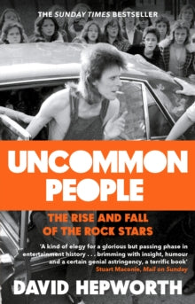 Uncommon People: The Rise and Fall of the Rock Stars 1955-1994 - David Hepworth (Paperback) 05-04-2018 