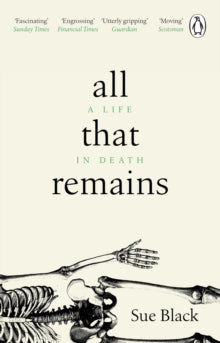 All That Remains: A Life in Death - Professor Sue Black (Paperback) 07-03-2019 