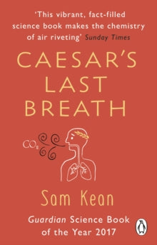 Caesar's Last Breath: The Epic Story of The Air Around Us - Sam Kean (Paperback) 12-07-2018 