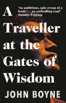 A Traveller at the Gates of Wisdom - John Boyne (Paperback) 03-06-2021 