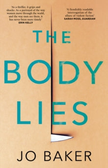 The Body Lies: 'A propulsive #Metoo thriller' GUARDIAN - Jo Baker (Paperback) 23-07-2020 