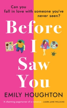 Before I Saw You: A joyful read asking 'can you fall in love with someone you've never seen?' - Emily Houghton (Paperback) 05-08-2021 