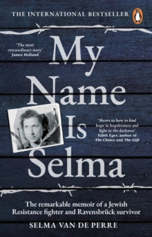 My Name Is Selma: The remarkable memoir of a Jewish Resistance fighter and Ravensbruck survivor - Selma van de Perre (Paperback) 19-08-2021 