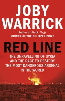 Red Line: The Unravelling of Syria and the Race to Destroy the Most Dangerous Arsenal in the World - Joby Warrick (Paperback) 24-02-2022 