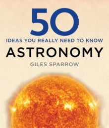 50 Astronomy Ideas You Really Need to Know - Giles Sparrow (Hardback) 07-07-2016 