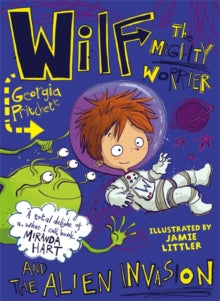 Wilf the Mighty Worrier  Wilf the Mighty Worrier and the Alien Invasion: Book 4 - Georgia Pritchett; Jamie Littler (Paperback) 08-09-2016 