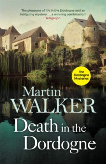 The Dordogne Mysteries  Death in the Dordogne: The Dordogne Mysteries 1 - Martin Walker; Martin Walker (Paperback) 14-01-2016 