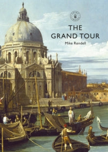 Shire Library  The Grand Tour - Mike Rendell (Paperback) 17-03-2022 